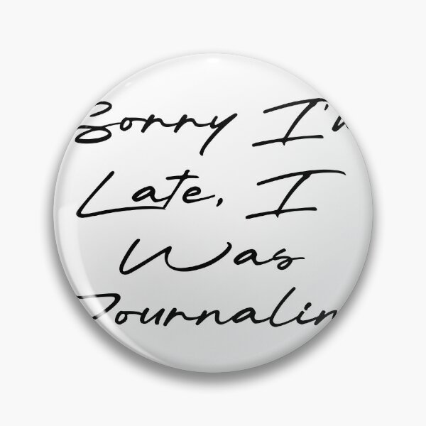 Item preview, Sorry I'm Late, I Was Journaling designed and sold by Ninjacatoff.