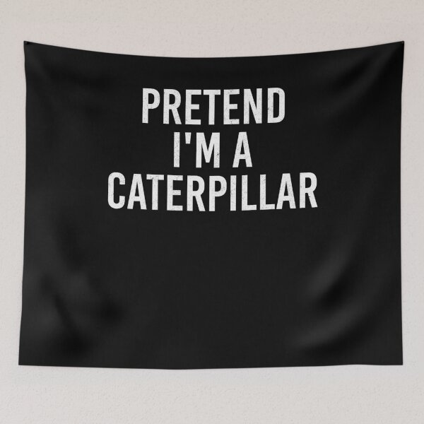Item preview, Pretend I'm A Caterpillar Bug Humor designed and sold by Gogetgiggles.