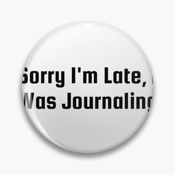 Item preview, Sorry I'm Late, I Was Journaling designed and sold by Ninjacatoff.