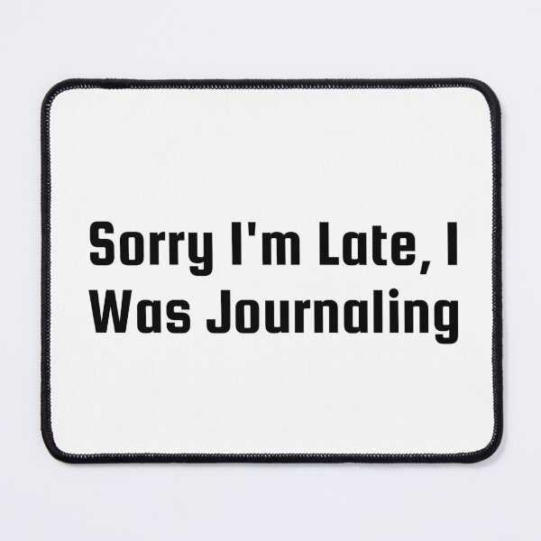 Item preview, Sorry I'm Late, I Was Journaling designed and sold by Ninjacatoff.
