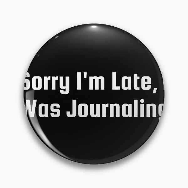 Item preview, Sorry I'm Late, I Was Journaling designed and sold by Ninjacatoff.