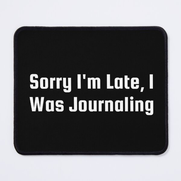 Item preview, Sorry I'm Late, I Was Journaling designed and sold by Ninjacatoff.