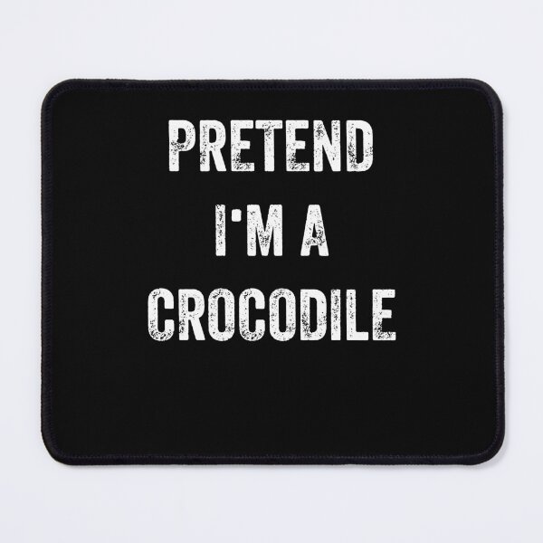 Item preview, Pretend I'm A Crocodile Funny Joke designed and sold by Gogetgiggles.
