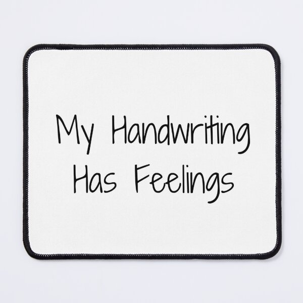 Item preview, My Handwriting Has Feelings designed and sold by Ninjacatoff.