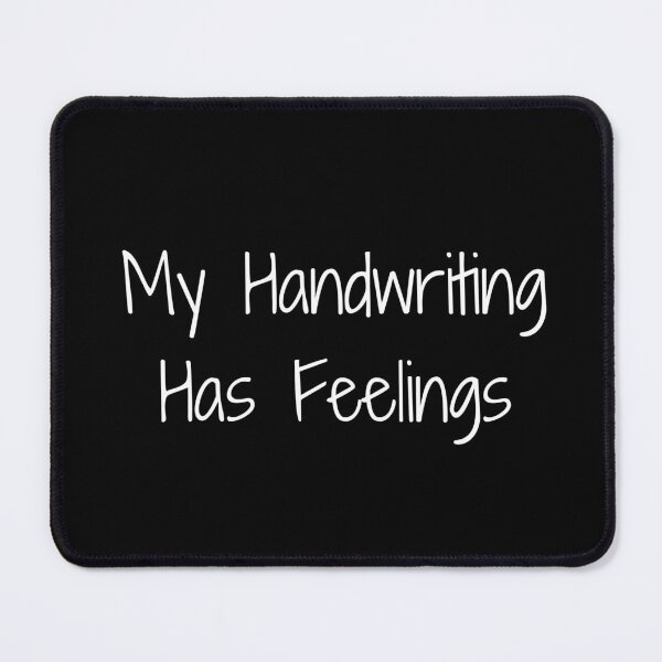 Item preview, My Handwriting Has Feelings designed and sold by Ninjacatoff.