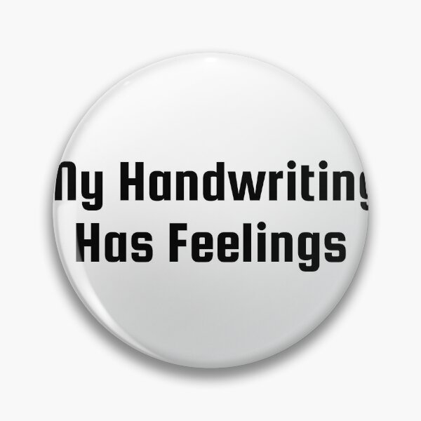 Item preview, My Handwriting Has Feelings designed and sold by Ninjacatoff.