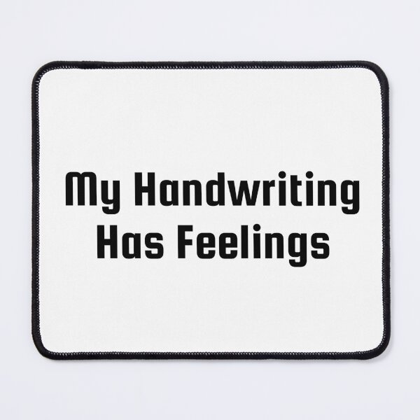 Item preview, My Handwriting Has Feelings designed and sold by Ninjacatoff.
