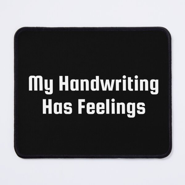 Item preview, My Handwriting Has Feelings designed and sold by Ninjacatoff.