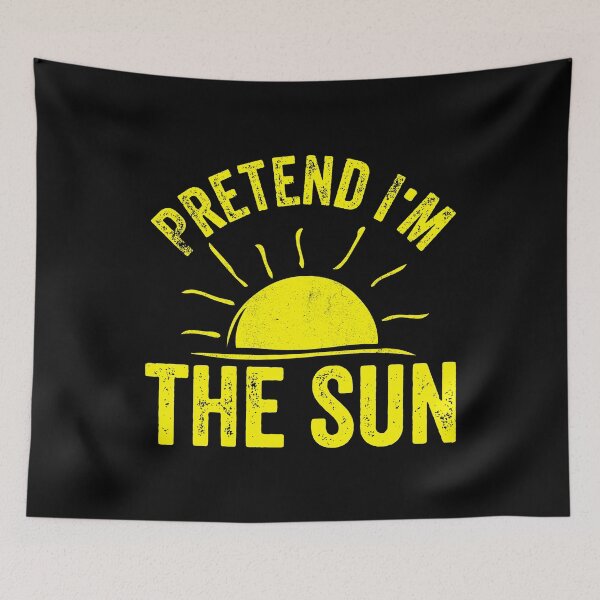Item preview, Pretend I'm The Sun Summer Humor designed and sold by Gogetgiggles.