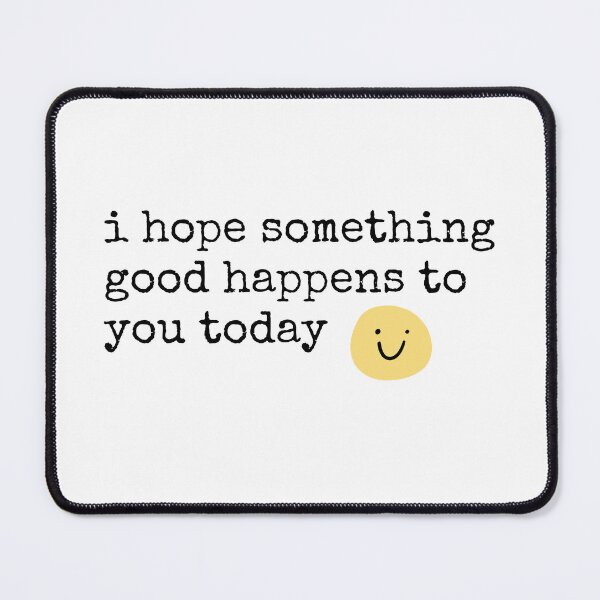 Item preview, I hope something good happens to you today designed and sold by the sun will always rise.