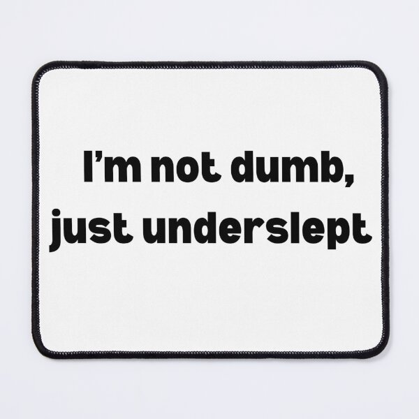 Item preview, I'm not dumb, just overslept designed and sold by SillyTeesforYou.