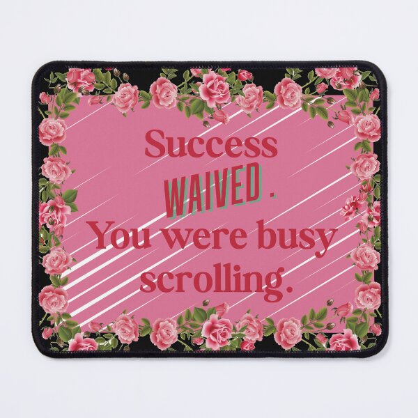 Item preview, Success Waved, You Were Busy Scrolling designed and sold by Mindful56.