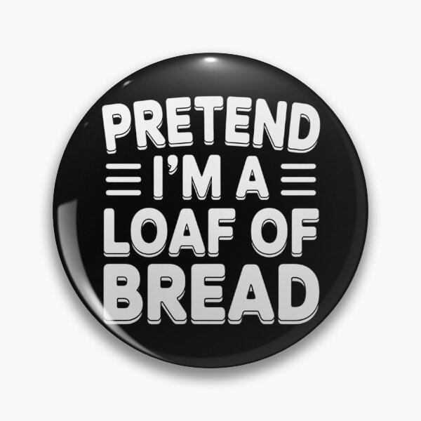 Item preview, Pretend I'm A Loaf of Bread Costume Halloween Simple designed and sold by skanderio.