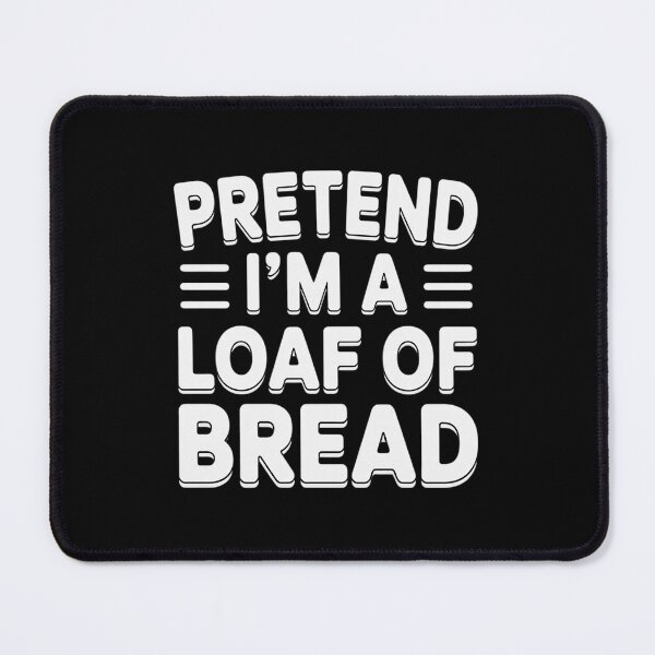Item preview, Pretend I'm A Loaf of Bread Costume Halloween Simple designed and sold by skanderio.