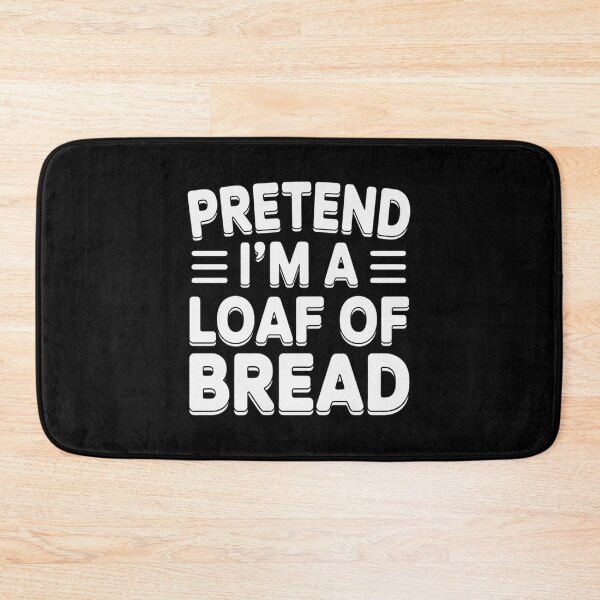 Item preview, Pretend I'm A Loaf of Bread Costume Halloween Simple designed and sold by skanderio.