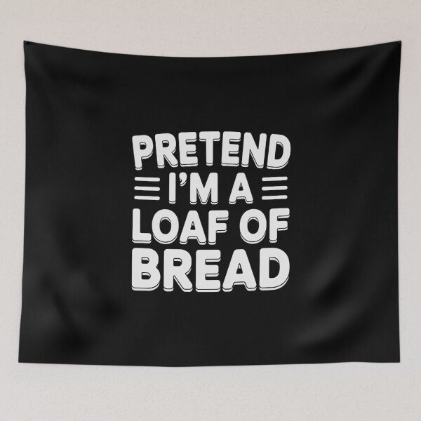 Item preview, Pretend I'm A Loaf of Bread Costume Halloween Simple designed and sold by skanderio.