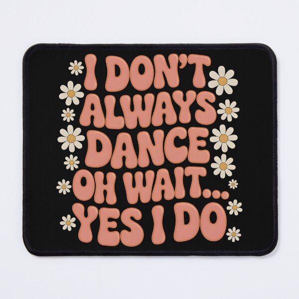 Item preview, I Don’t Always Dance T-Shirt – Funny Quote with Daisy Flowers designed and sold by SoftyDesigns.