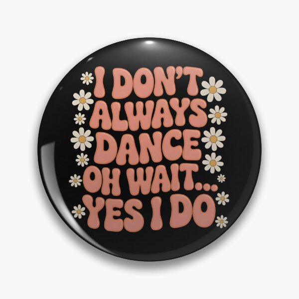 Item preview, I Don’t Always Dance T-Shirt – Funny Quote with Daisy Flowers designed and sold by SoftyDesigns.