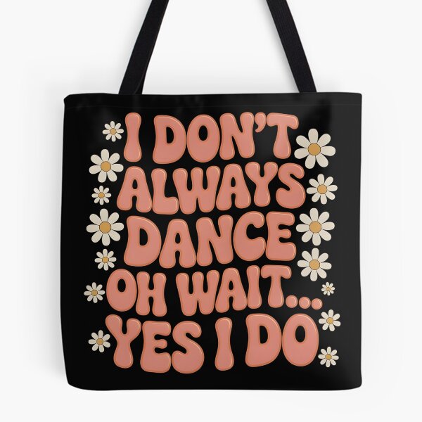 Item preview, I Don’t Always Dance T-Shirt – Funny Quote with Daisy Flowers designed and sold by SoftyDesigns.