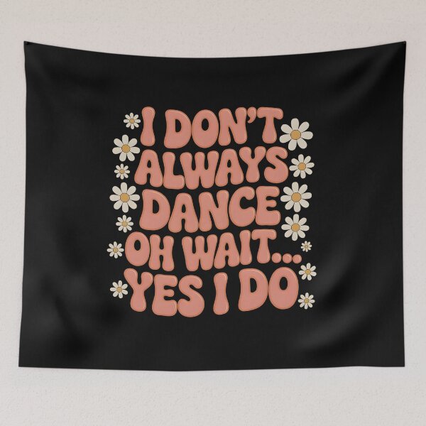 Item preview, I Don’t Always Dance T-Shirt – Funny Quote with Daisy Flowers designed and sold by SoftyDesigns.
