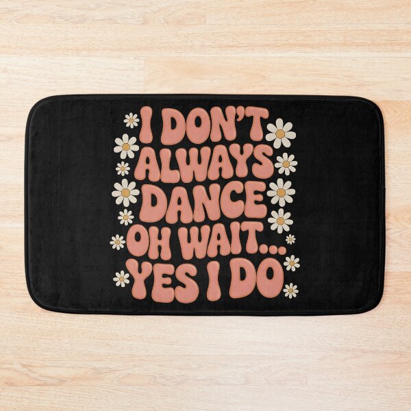 Item preview, I Don’t Always Dance T-Shirt – Funny Quote with Daisy Flowers designed and sold by SoftyDesigns.