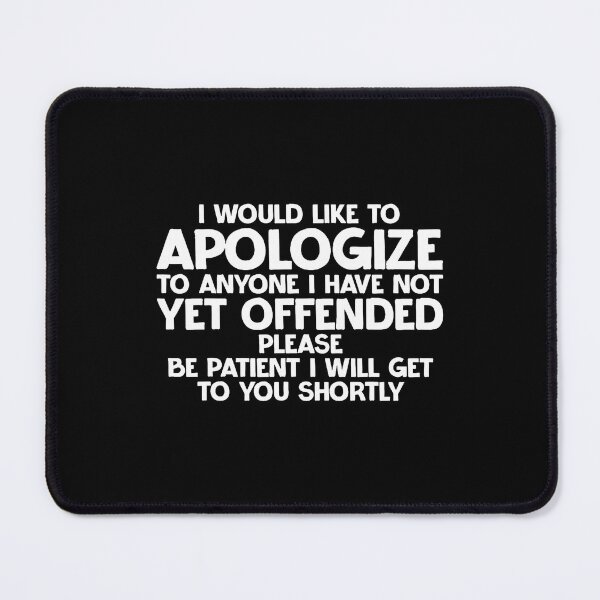 Item preview, I Would Like To Apologize To Anyone I Have Not Yet Offended designed and sold by TommieJune.