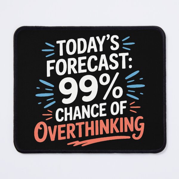 Item preview, Today's Forecast 99' Chance Of Overthinking - designed and sold by BarbaraLillie.