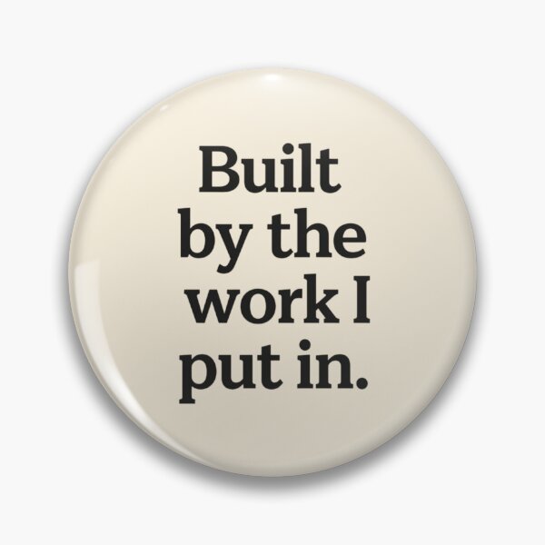 Item preview, Built by the Work I Put In – Minimal Empowerment Quote designed and sold by Irene Catchmind.