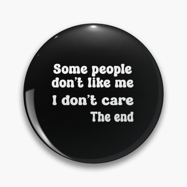 Item preview, Some People Don't Like Me. I Don't Care. The End.  designed and sold by babbselasdesigns.