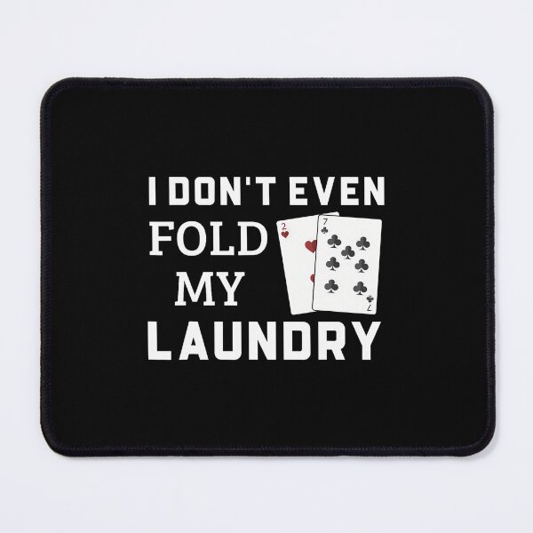 Item preview, I Don't Even Fold My Laundry Funny Gambling Poker Players designed and sold by caiknelinex.