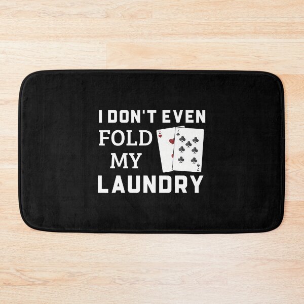 Item preview, I Don't Even Fold My Laundry Funny Gambling Poker Players designed and sold by caiknelinex.