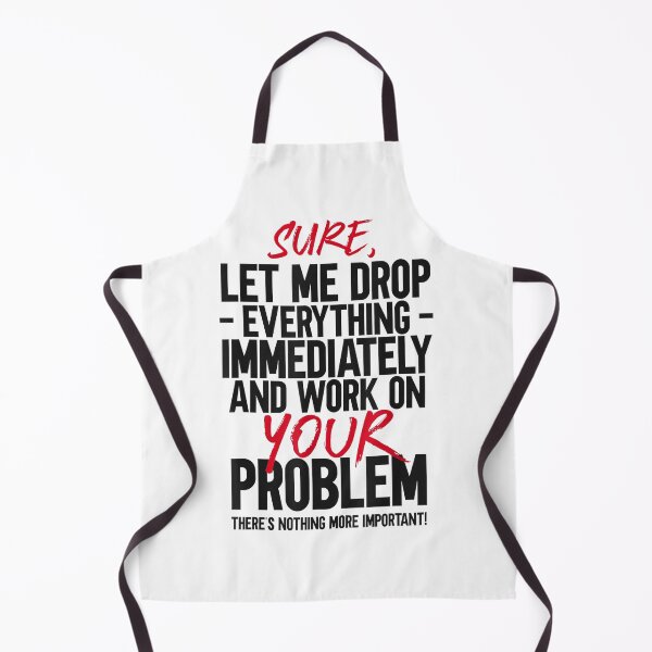 Item preview, "Sure, Let Me Drop Everything" Funny Sarcastic Work Interruption Quote designed and sold by waebox.
