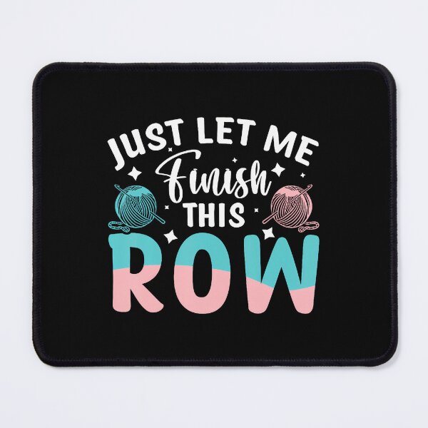 Item preview, Just Let Me Finish This Row designed and sold by AileighKyser.