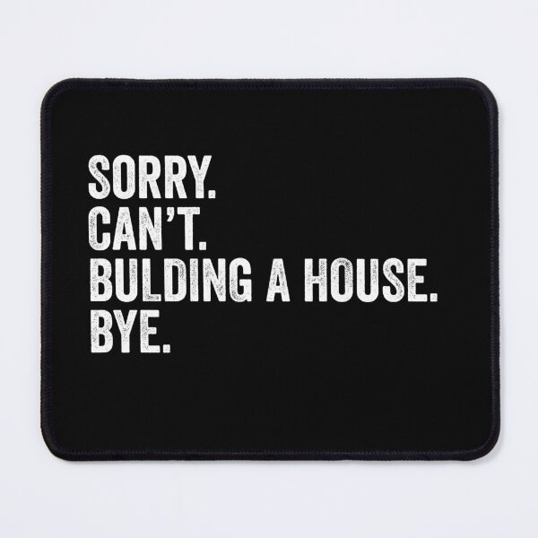 Item preview, Sorry. Can't. Building A House. Bye - Funny Home Builder Carpenter Contractor designed and sold by novelliamaera.