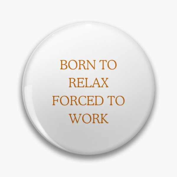 Item preview, Born to Relax  forced to Work designed and sold by HELIOS ART.
