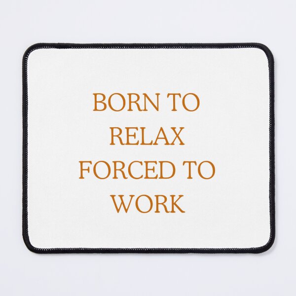 Item preview, Born to Relax forced to Work designed and sold by HELIOS ART.