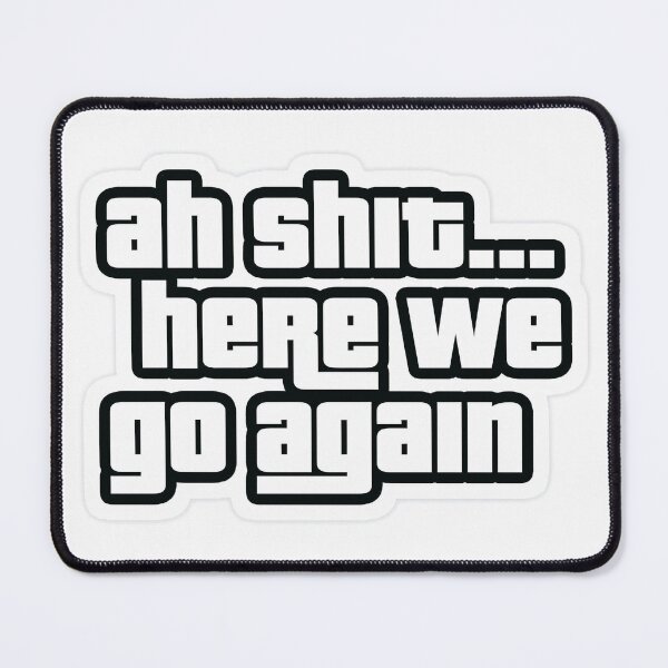 Item preview, Ahh Shit!! Here we go again designed and sold by THE FURY.