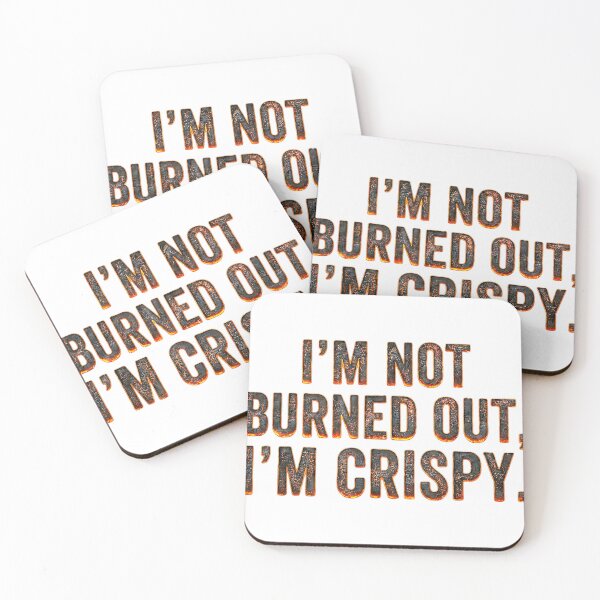 Item preview, "I'm Not Burned Out, I'm Crispy" Funny Burning Text Burnout Meme designed and sold by waebox.