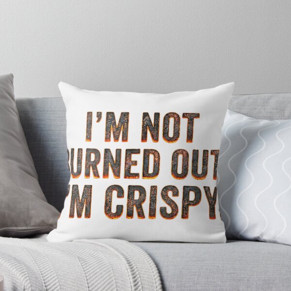 Item preview, "I'm Not Burned Out, I'm Crispy" Funny Burning Text Burnout Meme designed and sold by waebox.