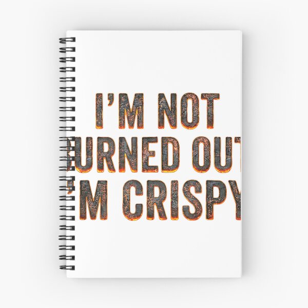 Item preview, "I'm Not Burned Out, I'm Crispy" Funny Burning Text Burnout Meme designed and sold by waebox.