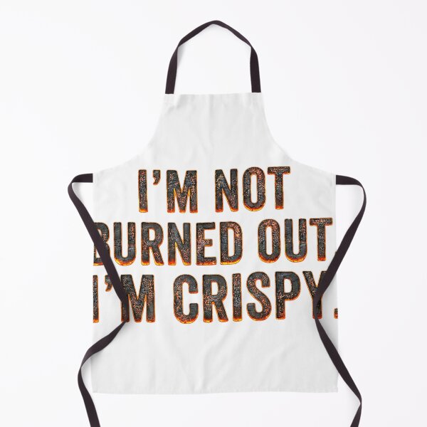 Item preview, "I'm Not Burned Out, I'm Crispy" Funny Burning Text Burnout Meme designed and sold by waebox.