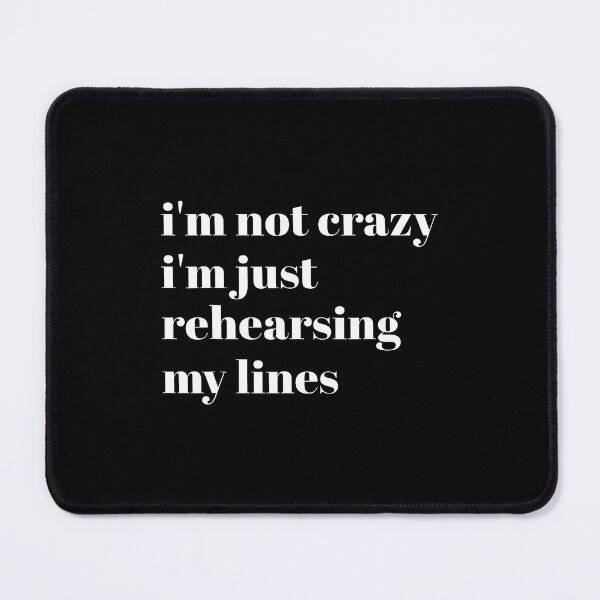 Item preview, Funny Im Not Crazy Im Just Rehearsing My Lines designed and sold by MicheleDanita.