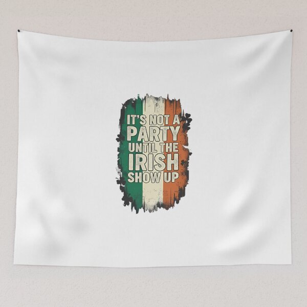 Item preview, It's Not A Party Until The Irish Show Up designed and sold by Tharamon79.
