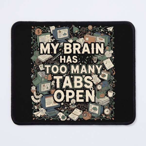 Item preview, MY BRAINS HAS TOO MANY TABS OPEN stressed out too much work try to relax chill out burnout mental health designed and sold by Jt41.