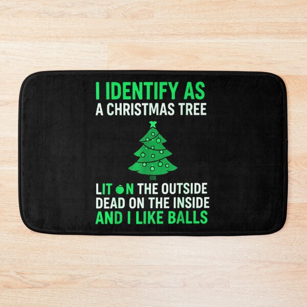 Item preview, I IDENTIFY AS A CHRISTMAS TREE LIT ON THE OUTSIDE DEAD ON THE INSIDE AND I LIKE BALLS funny Christmas holidays  designed and sold by Jt41.