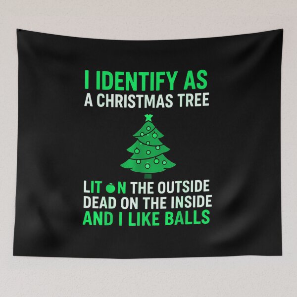 Item preview, I IDENTIFY AS A CHRISTMAS TREE LIT ON THE OUTSIDE DEAD ON THE INSIDE AND I LIKE BALLS funny Christmas holidays  designed and sold by Jt41.