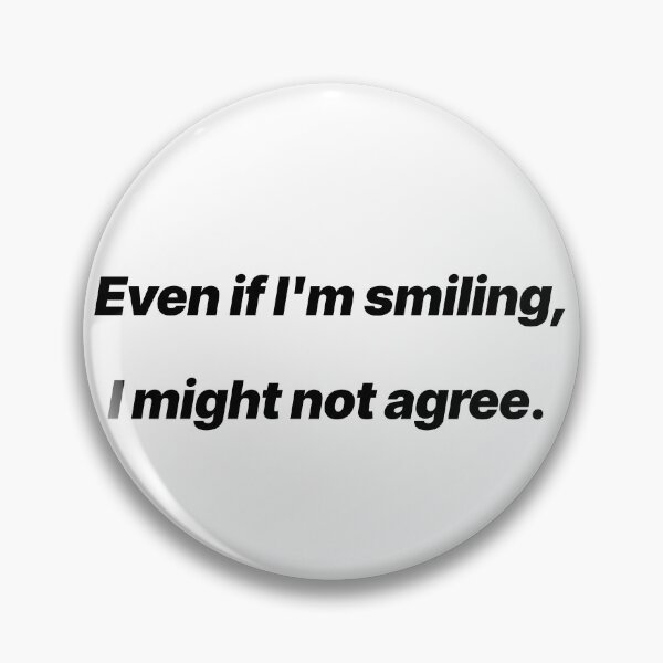 Item preview, Even If I’m Smiling I Might Not Agree – Sarcastic Quote designed and sold by Crack-in-Colors.