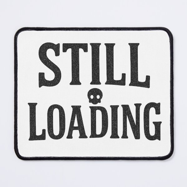 Item preview, Still Loading Bold Typographic Design designed and sold by Taylor Bb.