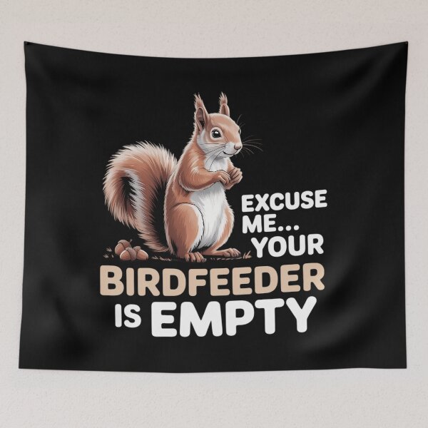 Item preview, Squirrel Excuse Me Your Birdfeeder Is Empty designed and sold by AsteriskDatBArt.