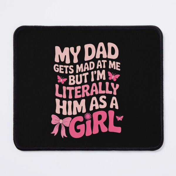Item preview, My Dad Gets Mad At Me But Im Literally Him As A Girl  designed and sold by Elenasriveras.